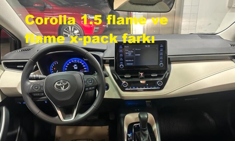 Corolla 1.5 flame ve flame x-pack farkı