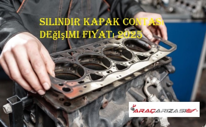 silindir kapak contası değişimi fiyatı 2025