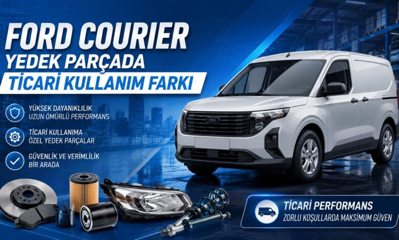 Ford Courier Yedek Parçada Ticari Kullanım Farkı